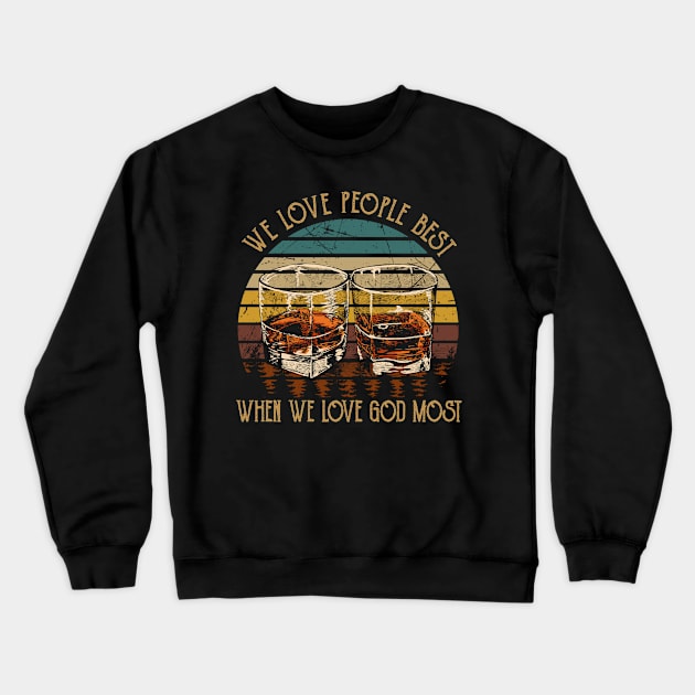 We Love People Best When we Love God Most Whisky Mug Crewneck Sweatshirt by KatelynnCold Brew